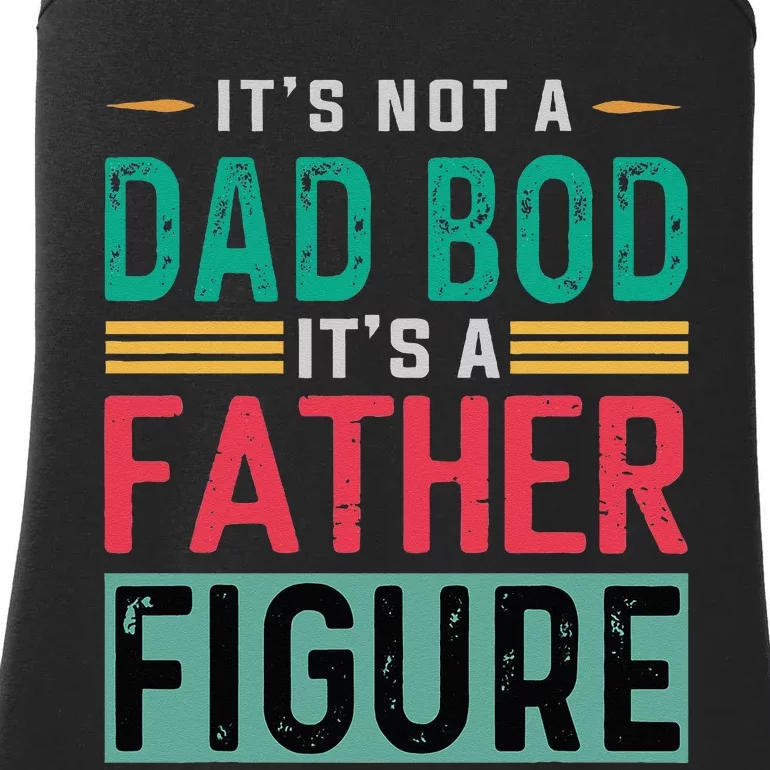 Its Not A Dad Bod Its A Father Figure Funny Dad Ladies Essential Tank