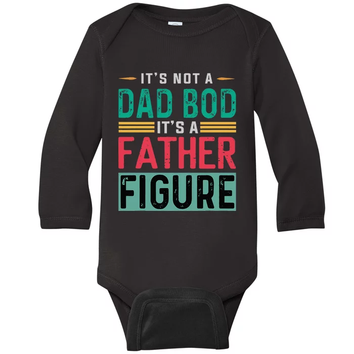 Its Not A Dad Bod Its A Father Figure Funny Dad Baby Long Sleeve Bodysuit