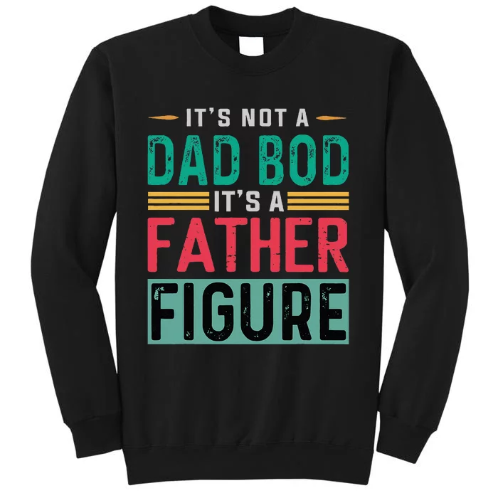 Its Not A Dad Bod Its A Father Figure Funny Dad Tall Sweatshirt