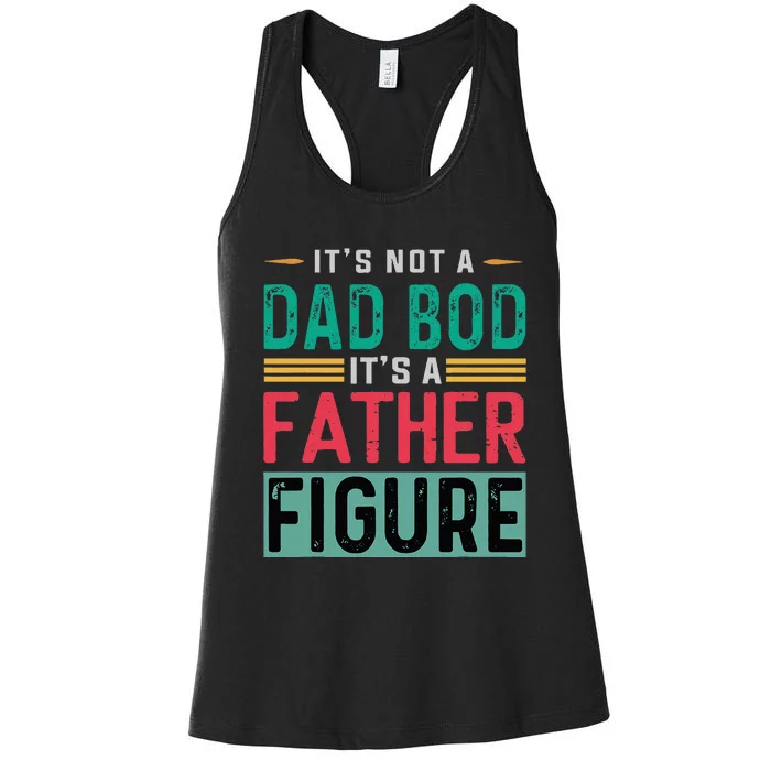 Its Not A Dad Bod Its A Father Figure Funny Dad Women's Racerback Tank