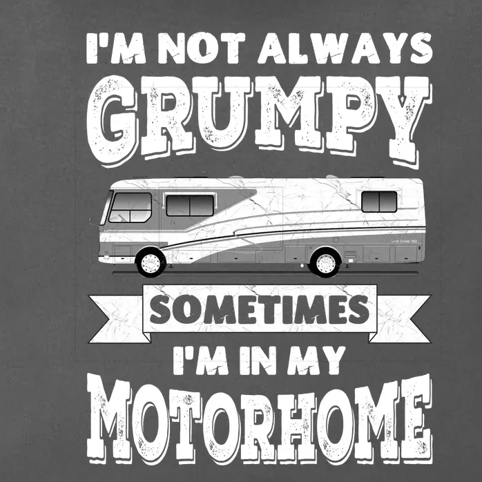 IM Not Always Grumpy Sometimes IM In My Motorhome Zip Tote Bag