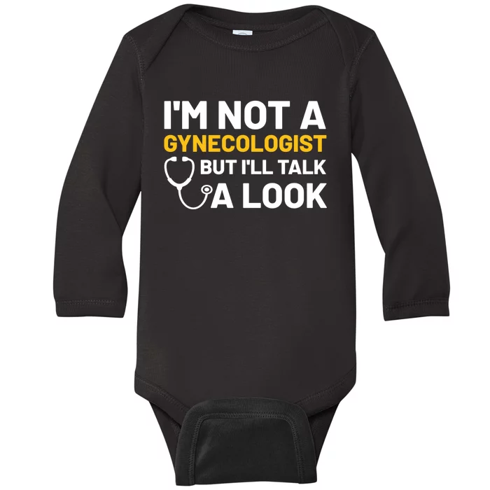 Im Not A Gynecologist But Ill Take A Look Baby Long Sleeve Bodysuit