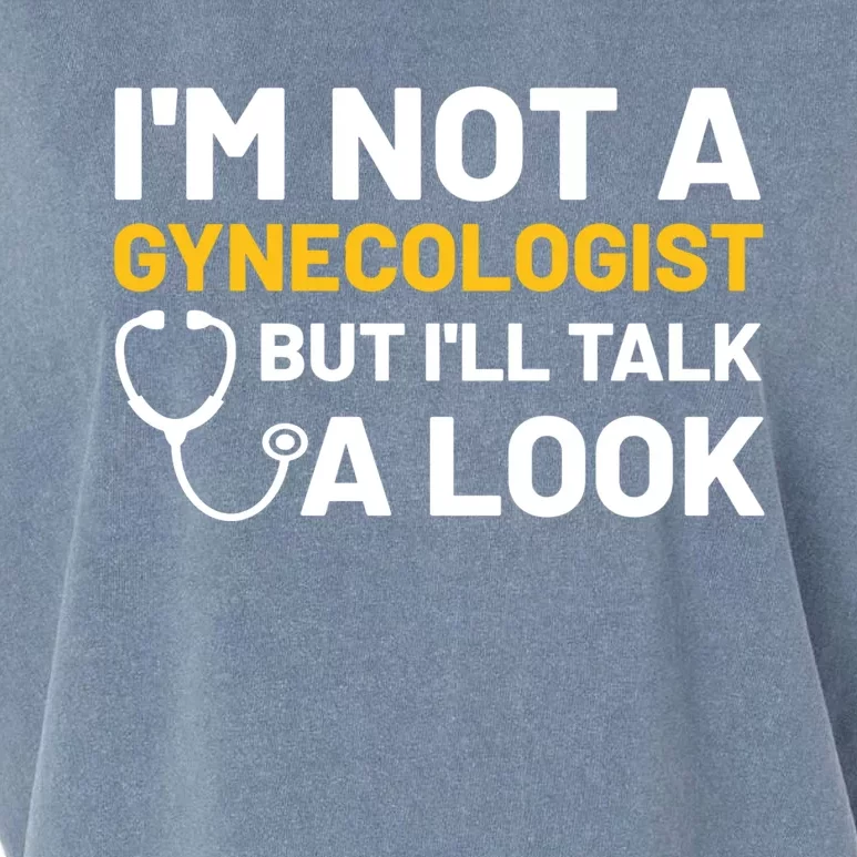 Im Not A Gynecologist But Ill Take A Look Garment-Dyed Women's Muscle Tee