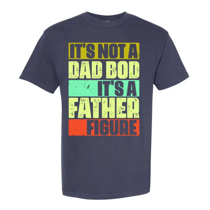 Its Not A Dad Bod Its A Father Figure Funny Vintage Garment-Dyed Heavyweight T-Shirt