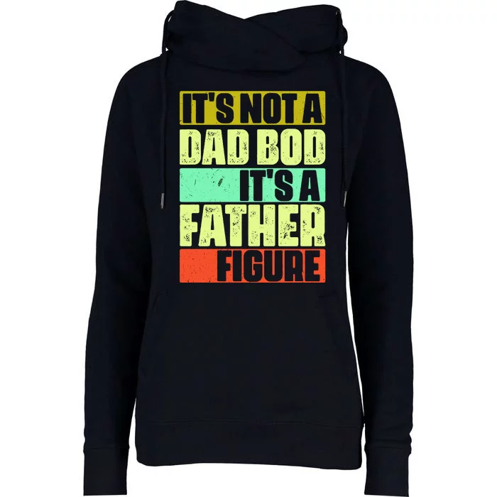 Its Not A Dad Bod Its A Father Figure Funny Vintage Womens Funnel Neck Pullover Hood