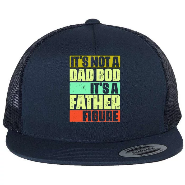 Its Not A Dad Bod Its A Father Figure Funny Vintage Flat Bill Trucker Hat