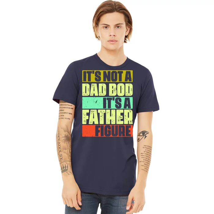 Its Not A Dad Bod Its A Father Figure Funny Vintage Premium T-Shirt