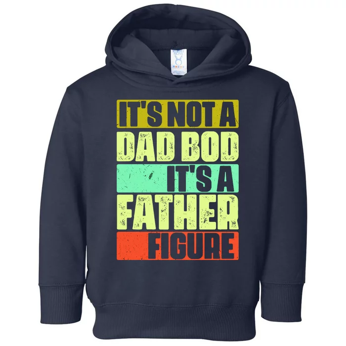 Its Not A Dad Bod Its A Father Figure Funny Vintage Toddler Hoodie