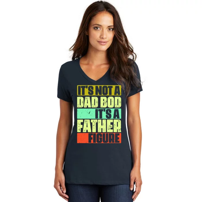 Its Not A Dad Bod Its A Father Figure Funny Vintage Women's V-Neck T-Shirt