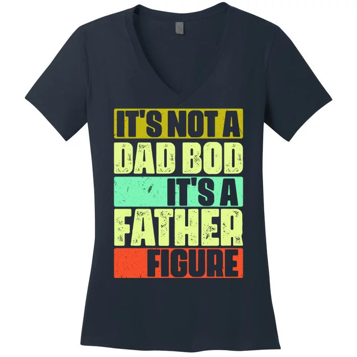 Its Not A Dad Bod Its A Father Figure Funny Vintage Women's V-Neck T-Shirt