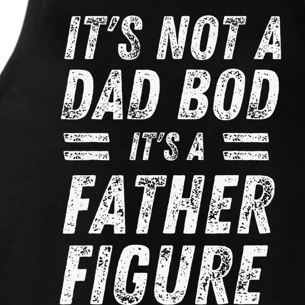 Its Not A Dad Bod Its A Father Figure Funny Fathers Day Cute Ladies Tri-Blend Wicking Tank