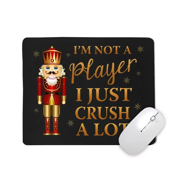 IM Not A Player I Just Crush A Lot Colorful Nutcracker Mousepad