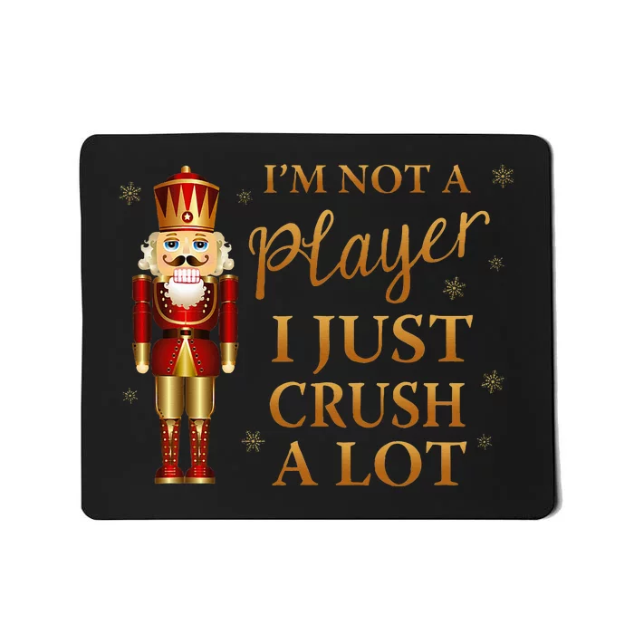 IM Not A Player I Just Crush A Lot Colorful Nutcracker Mousepad