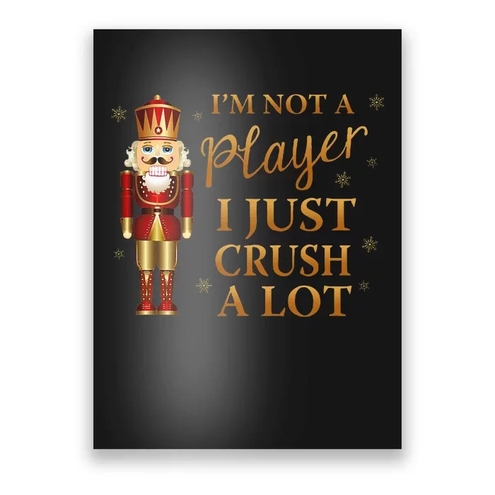 IM Not A Player I Just Crush A Lot Colorful Nutcracker Poster