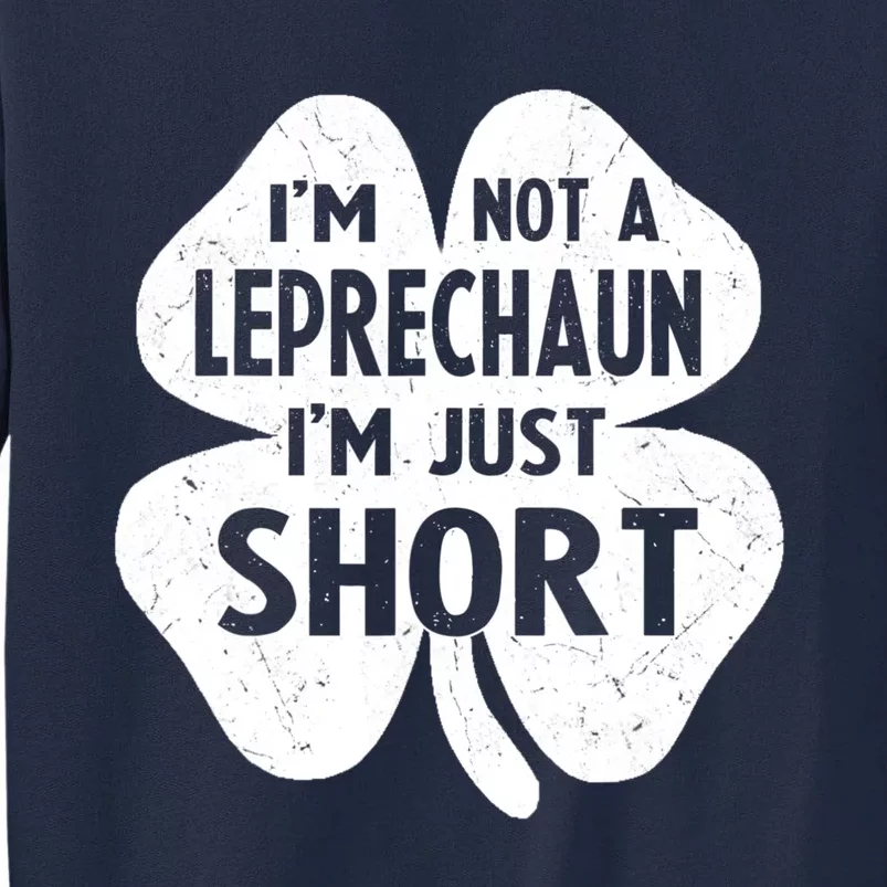 I'm Not A Leprechaun I'm Just Short St Patrick's Day Funny Tall Sweatshirt