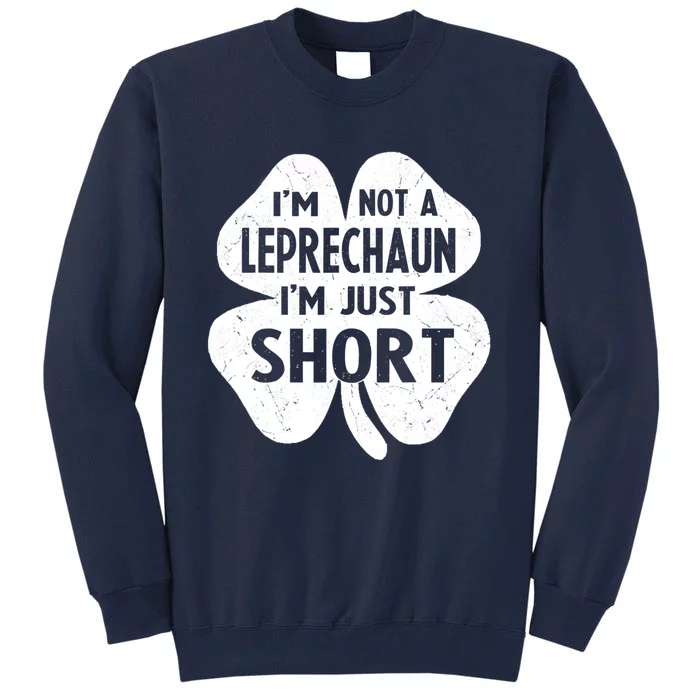 I'm Not A Leprechaun I'm Just Short St Patrick's Day Funny Tall Sweatshirt