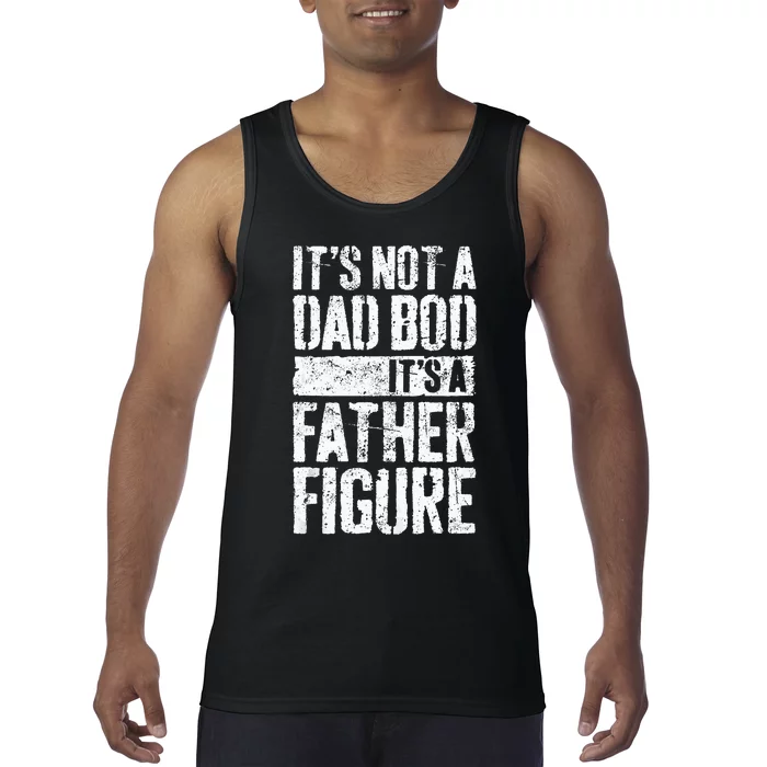 Its Not A Dad Bod Its A Father Figure Fathers Day Tank Top