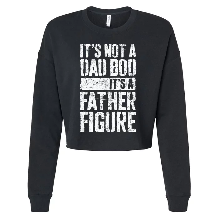 Its Not A Dad Bod Its A Father Figure Fathers Day Cropped Pullover Crew