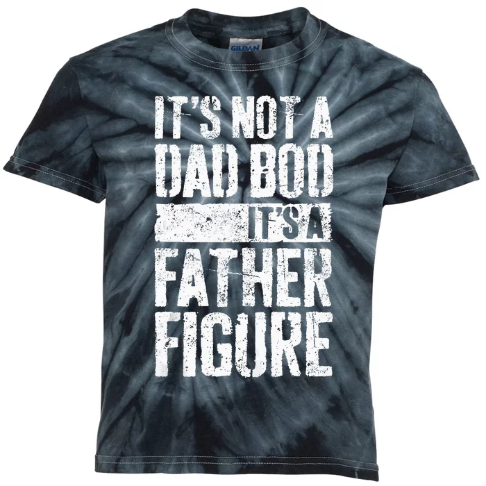 Its Not A Dad Bod Its A Father Figure Fathers Day Kids Tie-Dye T-Shirt