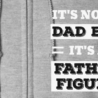 Its Not A Dad Bod Its A Father Figure Funny Fathers Day Funny Full Zip Hoodie