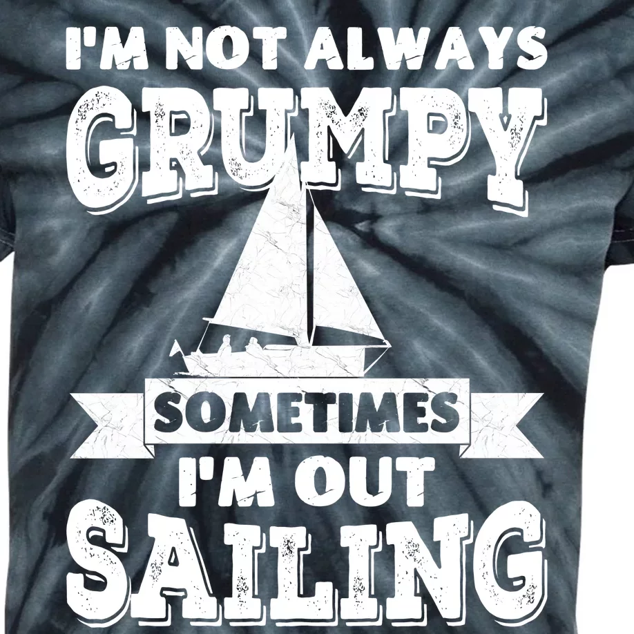 IM Not Always Grumpy Sometimes IM Out Sailing Kids Tie-Dye T-Shirt