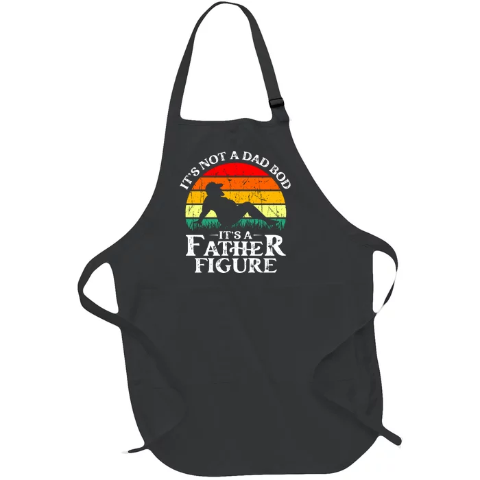 Its Not A Dad Bod Its A Father Figure Funny Sexy Full-Length Apron With Pocket