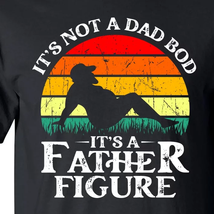 Its Not A Dad Bod Its A Father Figure Funny Sexy Tall T-Shirt