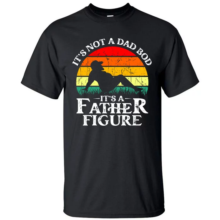 Its Not A Dad Bod Its A Father Figure Funny Sexy Tall T-Shirt