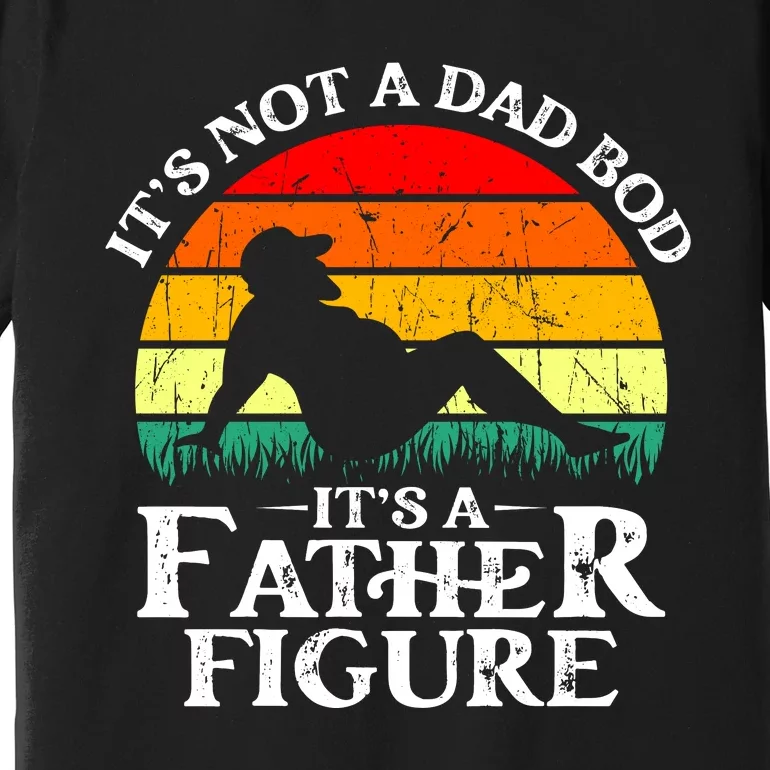 Its Not A Dad Bod Its A Father Figure Funny Sexy Premium T-Shirt