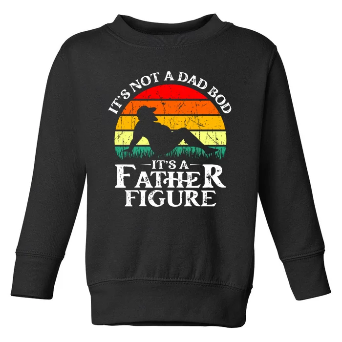 Its Not A Dad Bod Its A Father Figure Funny Sexy Toddler Sweatshirt