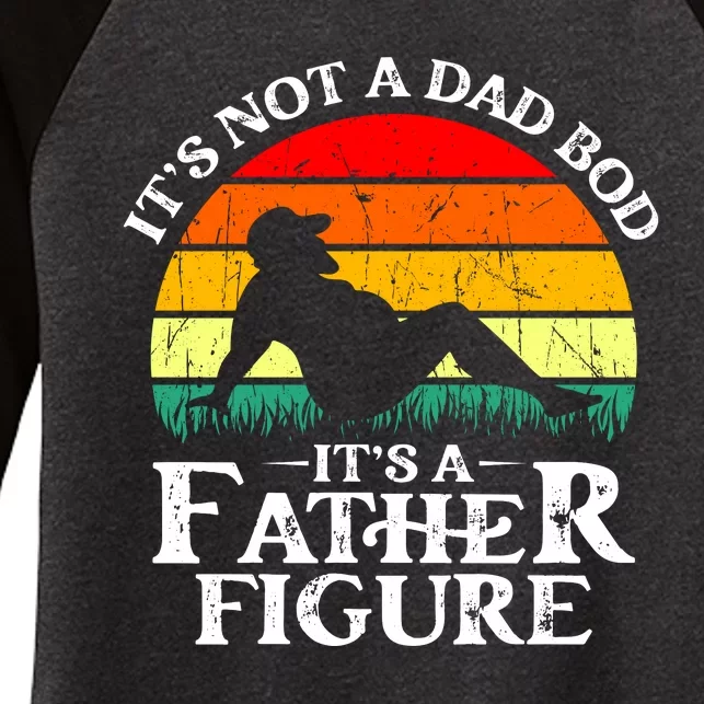 Its Not A Dad Bod Its A Father Figure Funny Sexy Women's Tri-Blend 3/4-Sleeve Raglan Shirt