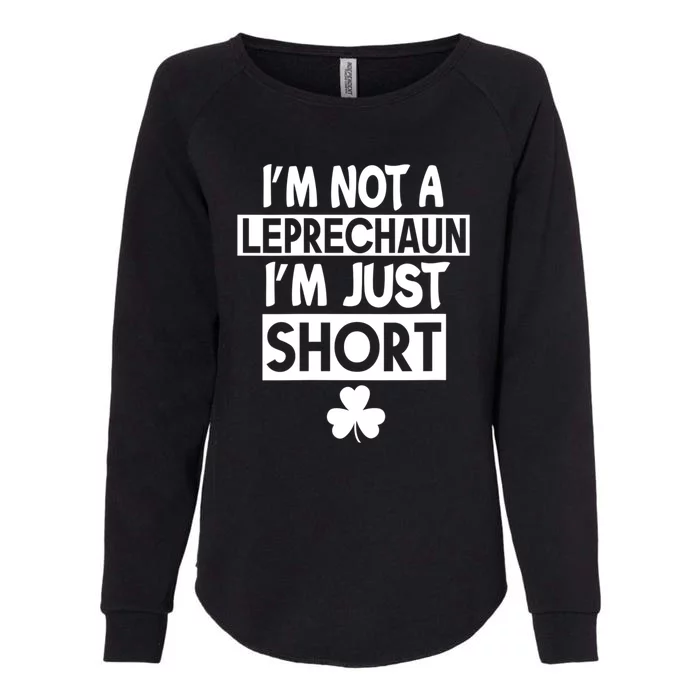 I'm Not A Leprechaun I'm Just Short St Patrick's Day Funny Womens California Wash Sweatshirt