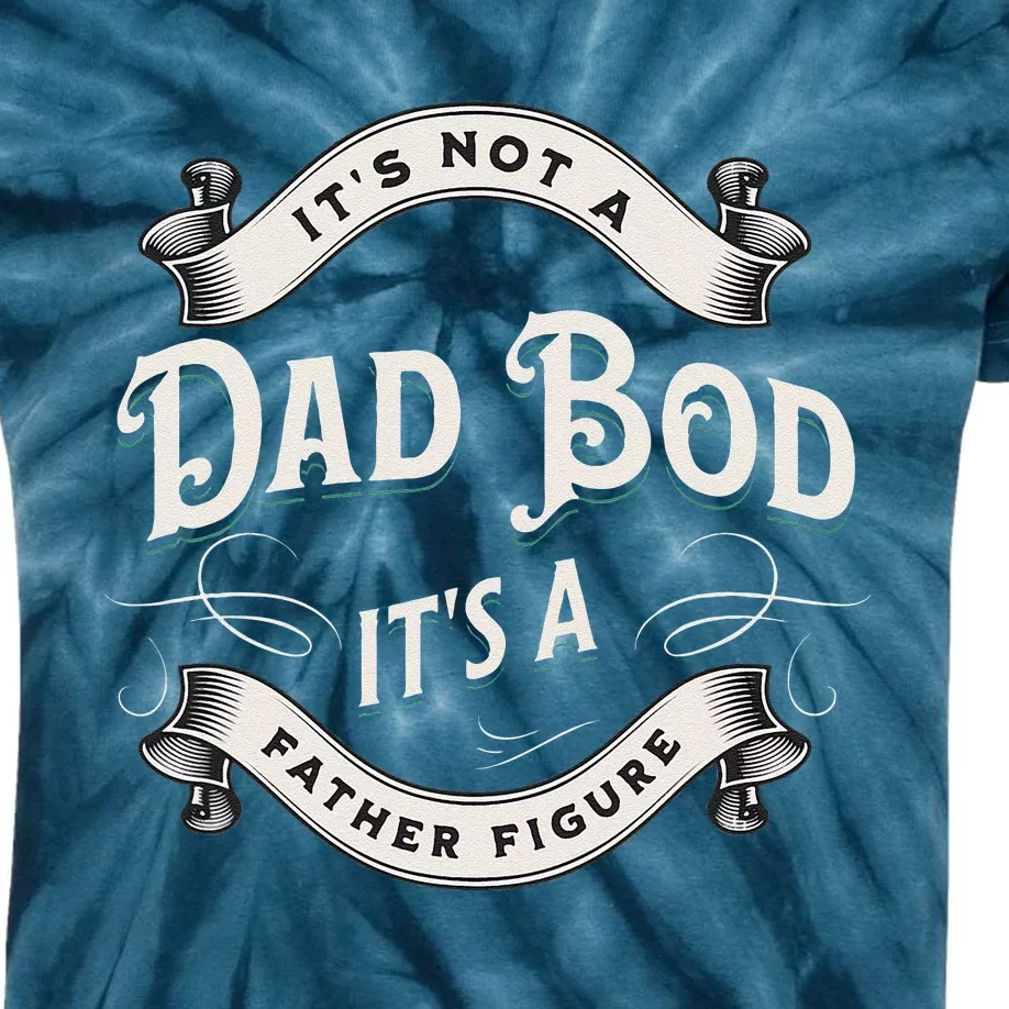 ITS NOT A DAD BOD ITS A FATHER FIGURE Funny Fathers Day Love Kids Tie-Dye T-Shirt