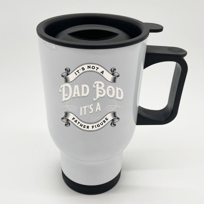 ITS NOT A DAD BOD ITS A FATHER FIGURE Funny Fathers Day Love Front & Back Stainless Steel Travel Mug