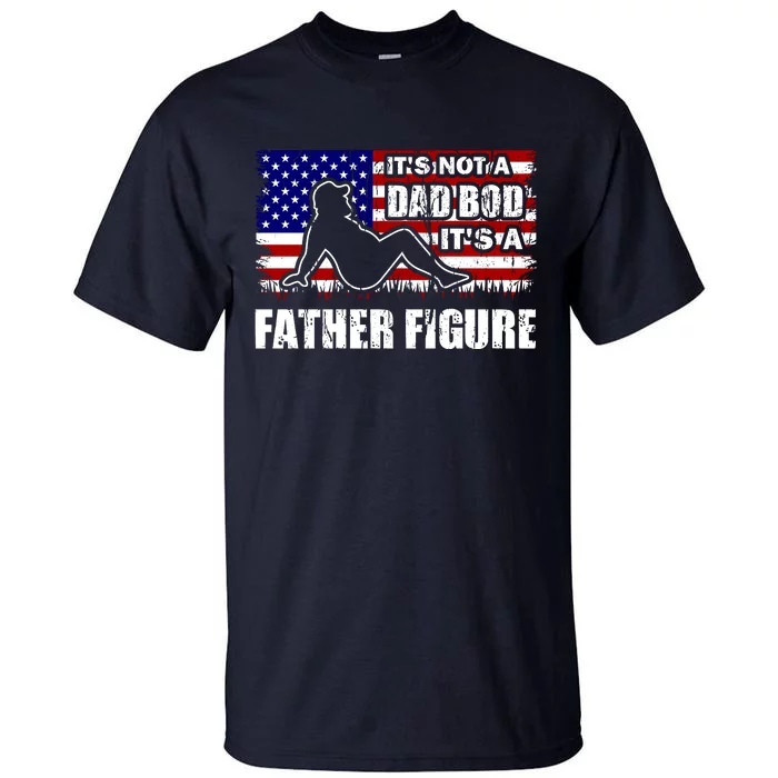 Its Not A Dad Bod Its A Father Figure Funny USA Sexy Tall T-Shirt