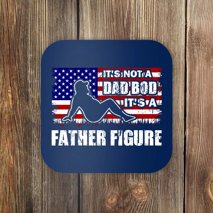 Its Not A Dad Bod Its A Father Figure Funny USA Sexy Coaster