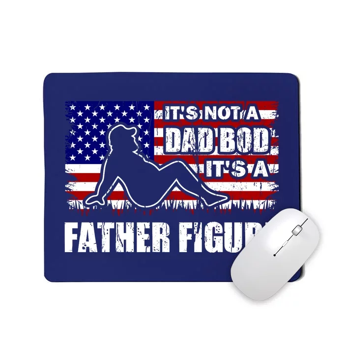 Its Not A Dad Bod Its A Father Figure Funny USA Sexy Mousepad