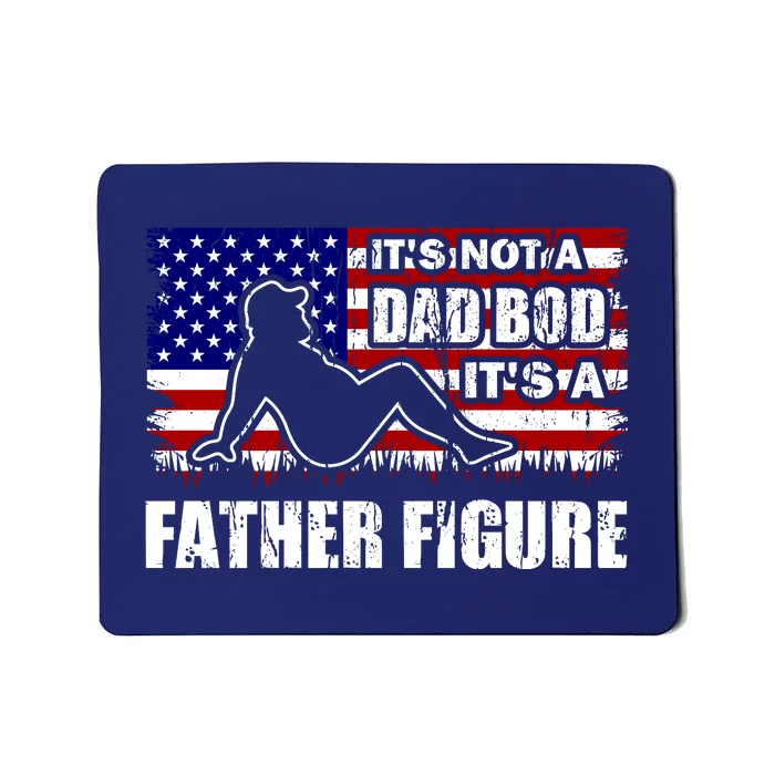 Its Not A Dad Bod Its A Father Figure Funny USA Sexy Mousepad