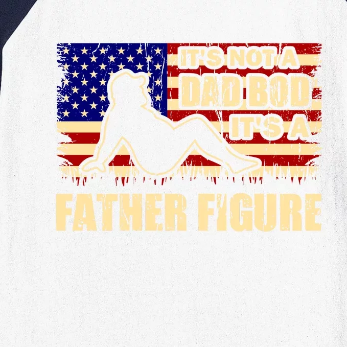 Its Not A Dad Bod Its A Father Figure Funny USA Sexy Baseball Sleeve Shirt