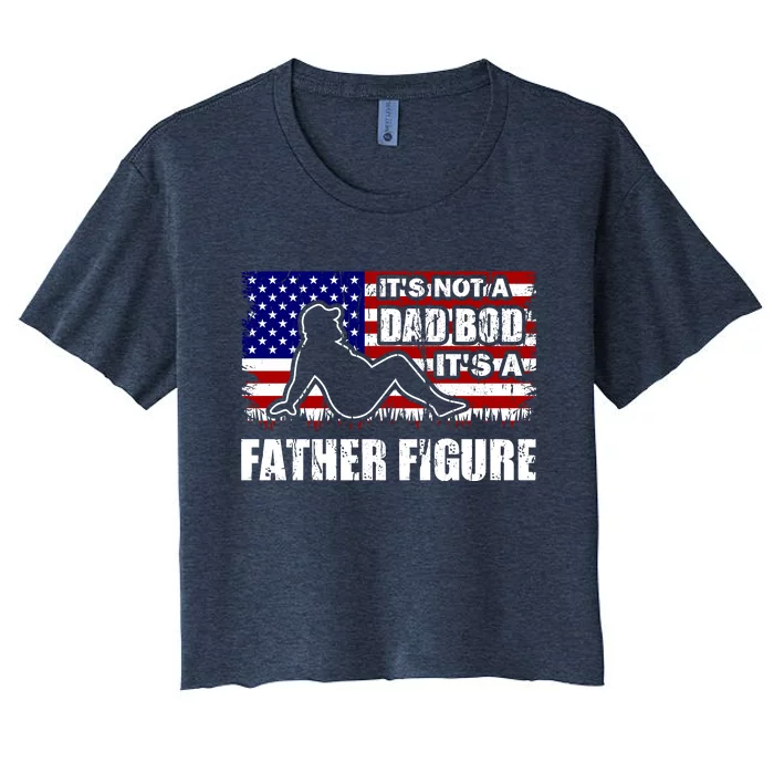 Its Not A Dad Bod Its A Father Figure Funny USA Sexy Women's Crop Top Tee