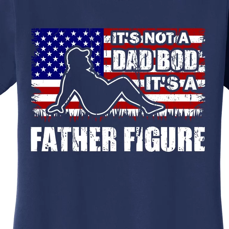 Its Not A Dad Bod Its A Father Figure Funny USA Sexy Women's T-Shirt