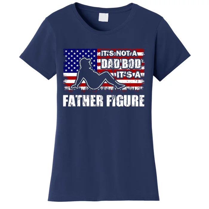 Its Not A Dad Bod Its A Father Figure Funny USA Sexy Women's T-Shirt