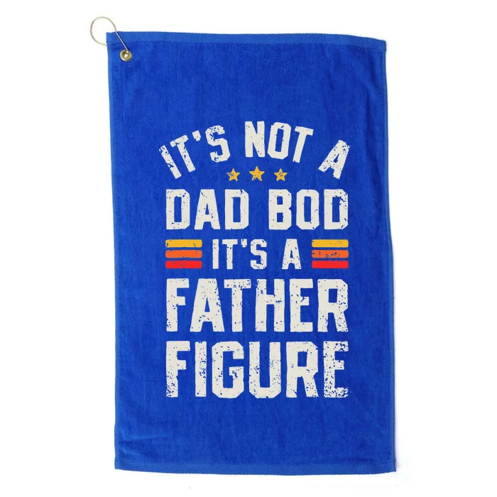 Its Not A Dad Bod Its A Father Figure Funny Fathers Day Platinum Collection Golf Towel