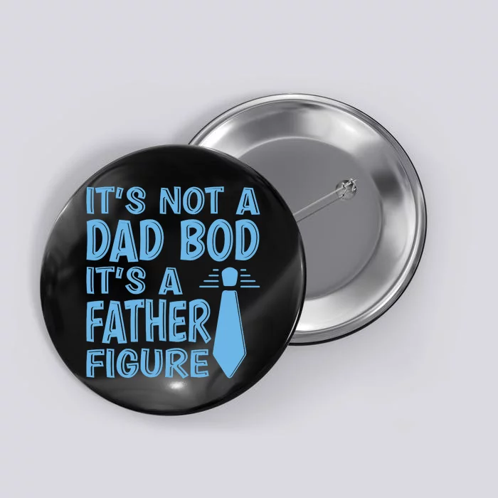 ITS NOT A DAD BOD Button