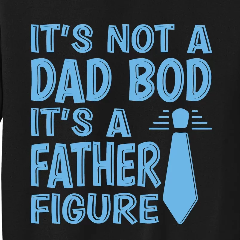 ITS NOT A DAD BOD Tall Sweatshirt