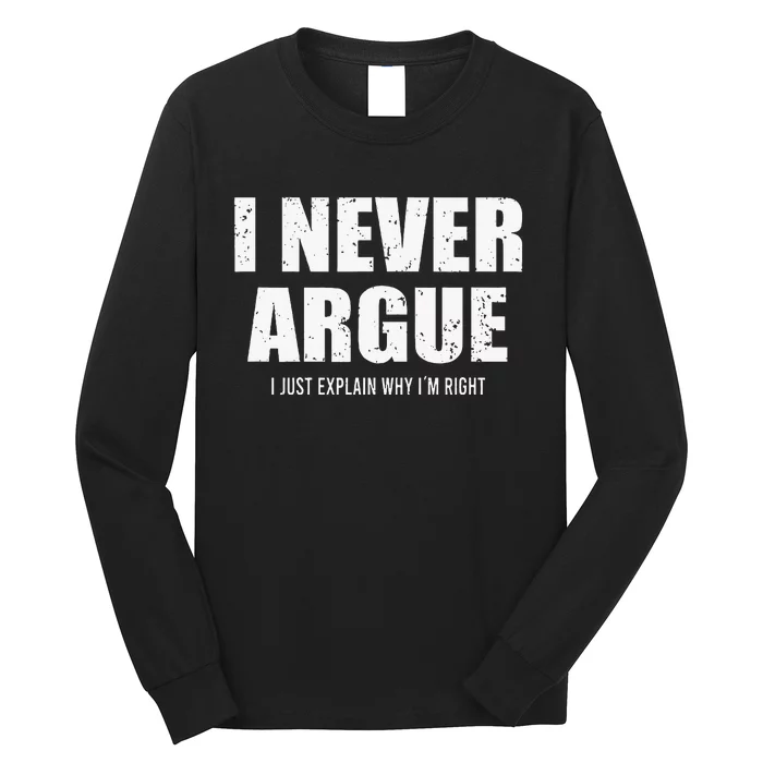 I Never Argue I Just Explain Why In Right Long Sleeve Shirt