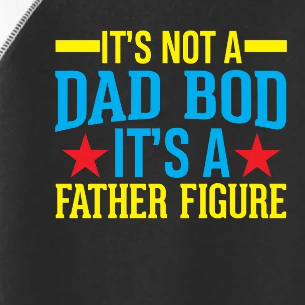 Its Not A Dad Bod Toddler Fine Jersey T-Shirt