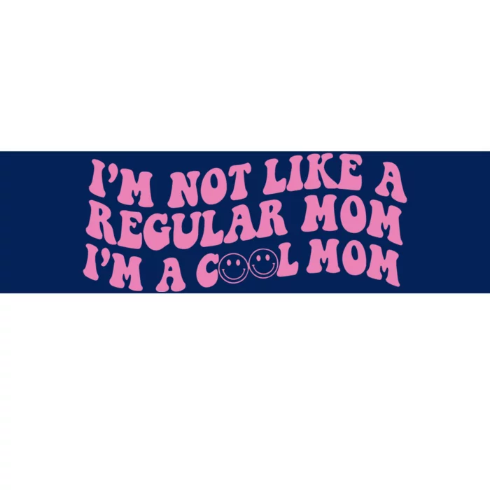 Im Not A Regular Mom Im A Cool Mom Bumper Sticker