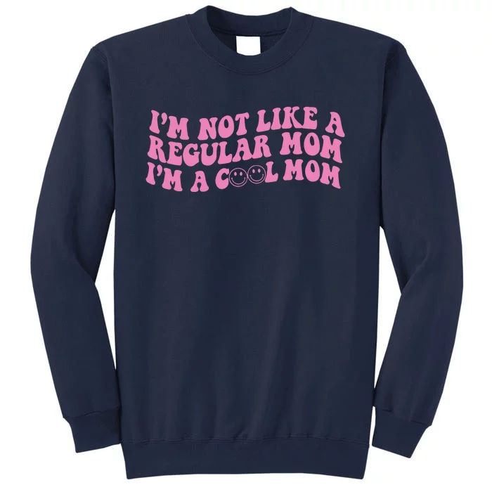 Im Not A Regular Mom Im A Cool Mom Tall Sweatshirt