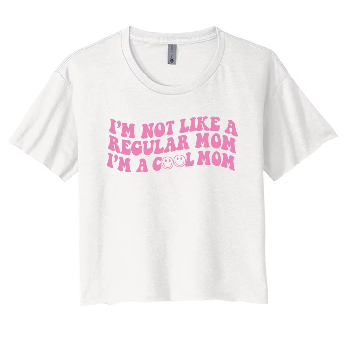 Im Not A Regular Mom Im A Cool Mom Women's Crop Top Tee